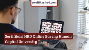 Ikuti program sertifikasi HRD online bersama human capital University